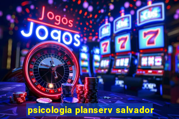 psicologia planserv salvador